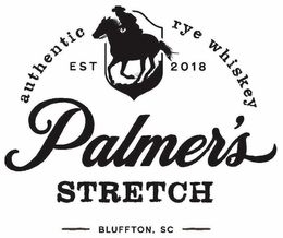 PALMER'S STRETCH AUTHENTIC RYE WHISKEY EST 2018 BLUFFTON, SC trademark