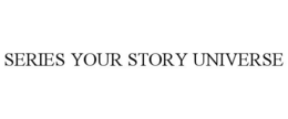 SERIES YOUR STORY UNIVERSE trademark