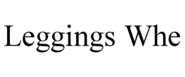 LEGGINGS WHE trademark