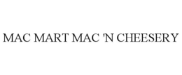 MAC MART MAC 'N CHEESERY trademark