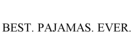 BEST. PAJAMAS. EVER. trademark