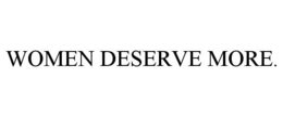 WOMEN DESERVE MORE. trademark