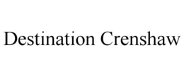 DESTINATION CRENSHAW trademark