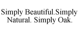 SIMPLY BEAUTIFUL.SIMPLY NATURAL. SIMPLYOAK. trademark