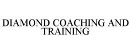 DIAMOND COACHING AND TRAINING trademark