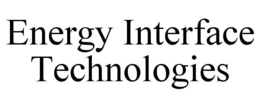 ENERGY INTERFACE TECHNOLOGIES trademark