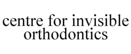 CENTRE FOR INVISIBLE ORTHODONTICS trademark