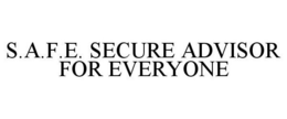 S.A.F.E. SECURE ADVISOR FOR EVERYONE trademark