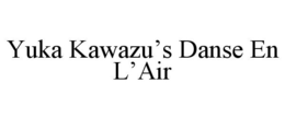 YUKA KAWAZU'S DANSE EN L'AIR trademark