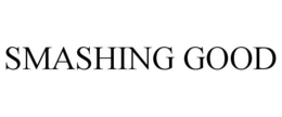 SMASHING GOOD trademark
