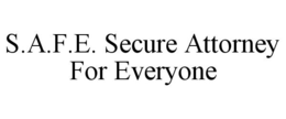 S.A.F.E. SECURE ATTORNEY FOR EVERYONE trademark