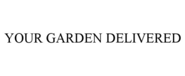 YOUR GARDEN DELIVERED trademark