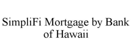 SIMPLIFI MORTGAGE BY BANK OF HAWAII trademark