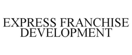 EXPRESS FRANCHISE DEVELOPMENT trademark
