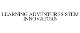 LEARNING ADVENTURES STEM INNOVATORS trademark