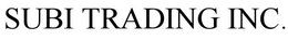 SUBI TRADING INC. trademark