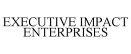 EXECUTIVE IMPACT ENTERPRISES trademark