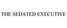THE SEDATED EXECUTIVE trademark