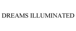 DREAMS ILLUMINATED trademark