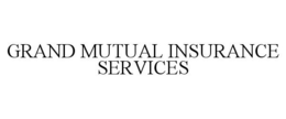 GRAND MUTUAL INSURANCE SERVICES trademark