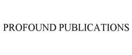 PROFOUND PUBLICATIONS trademark
