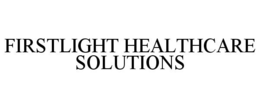 FIRSTLIGHT HEALTHCARE SOLUTIONS trademark