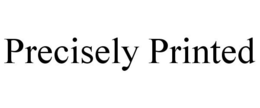 PRECISELY PRINTED trademark