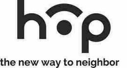 HOP THE NEW WAY TO NEIGHBOR trademark