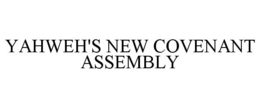 YAHWEH'S NEW COVENANT ASSEMBLY trademark