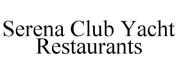 SERENA CLUB YACHT RESTAURANTS trademark