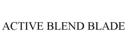 ACTIVE BLEND BLADE trademark
