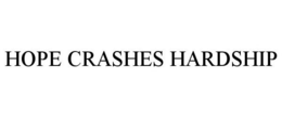 HOPE CRASHES HARDSHIP trademark
