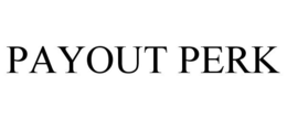 PAYOUT PERK trademark