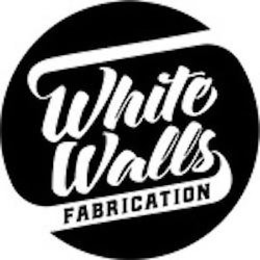 WHITE WALLS FABRICATION trademark