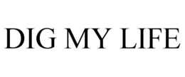 DIG MY LIFE trademark