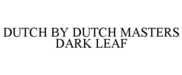 DUTCH BY DUTCH MASTERS DARK LEAF trademark
