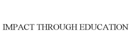 IMPACT THROUGH EDUCATION trademark