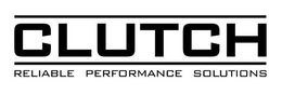 CLUTCH RELIABLE PERFORMANCE SOLUTIONS trademark