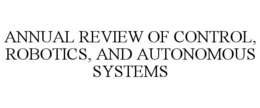 ANNUAL REVIEW OF CONTROL, ROBOTICS, AND AUTONOMOUS SYSTEMS trademark