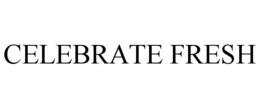 CELEBRATE FRESH trademark