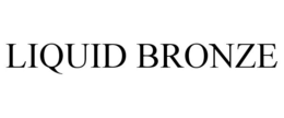 LIQUID BRONZE trademark