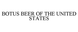 BOTUS BEER OF THE UNITED STATES trademark