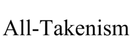 ALL-TAKENISM trademark