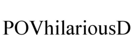 POVHILARIOUSD trademark