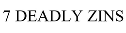 7 DEADLY ZINS trademark