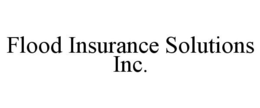 FLOOD INSURANCE SOLUTIONS INC. trademark