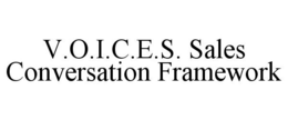 V.O.I.C.E.S. SALES CONVERSATION FRAMEWORK trademark
