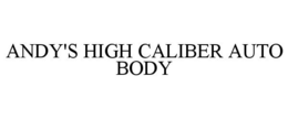 ANDY'S HIGH CALIBER AUTO BODY trademark