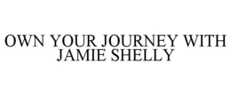 OWN YOUR JOURNEY WITH JAMIE SHELLY trademark