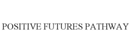 POSITIVE FUTURES PATHWAY trademark